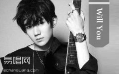 王源《Will You》吉他谱 C调指法 弹唱六线谱